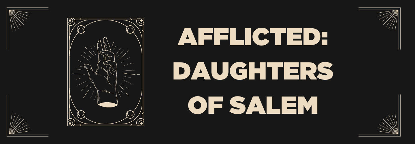 AFFLICTED: DAUGHTERS OF SALEM