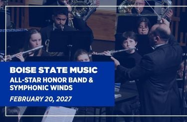 More Info for BOISE STATE ALL-STAR HONOR BAND & SYMPHONIC WINDS