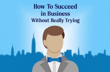 More Info for HOW TO SUCCEED IN BUSINESS WITHOUT REALLY TRYING