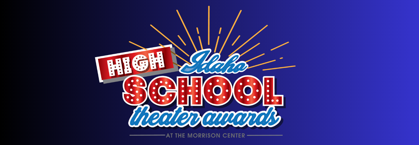 IDAHO HIGH SCHOOL THEATER AWARDS SHOWCASE