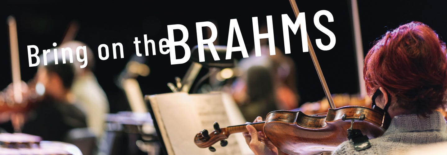 BRING ON THE BRAHMS