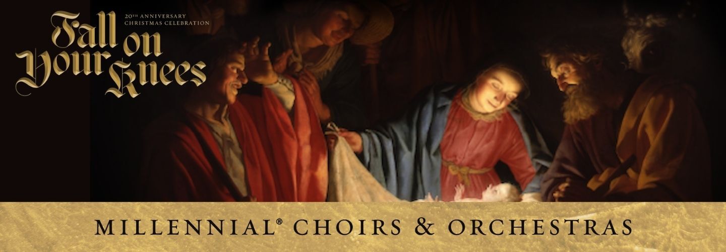 MILLENNIAL CHOIRS & ORCHESTRAS: FALL ON YOUR KNEES