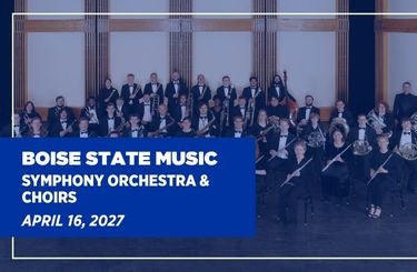 More Info for BOISE STATE SYMPHONY ORCHESTRA & CHOIRS