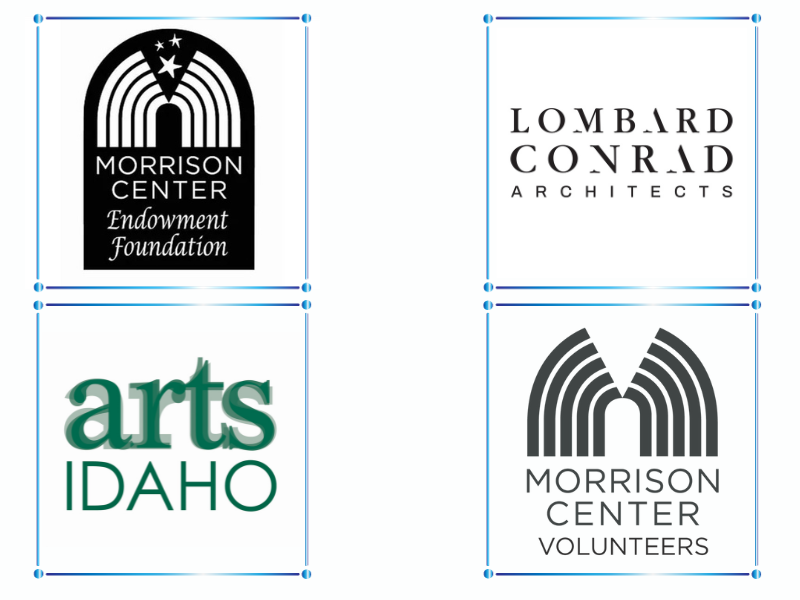 Sponsors- Morrison Center Endowment Foundation, Lombard Conrad Architects, Arts Idaho, and Morrison Center Volunteers