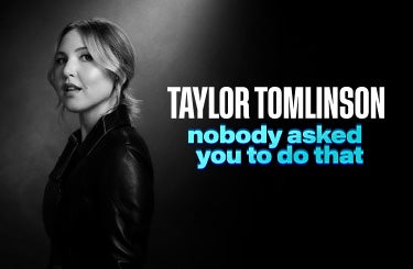 More Info for TAYLOR TOMLINSON: NOBODY ASKED YOU TO DO THAT